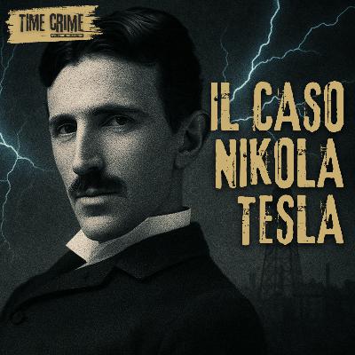 Ep. 11 - Cosa è successo davvero a Nikola Tesla?