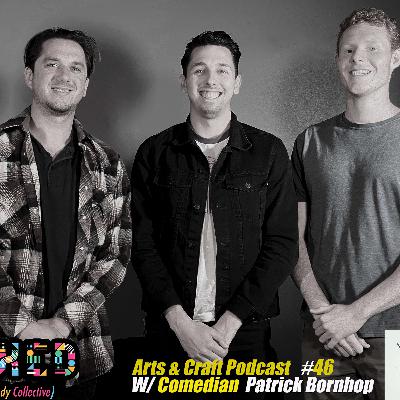 Arts & Craft Podcast #46 w/ comedian Patrick Bornhop Arts & Craft Podcast #46 w/ comedian Patrick Bornhop