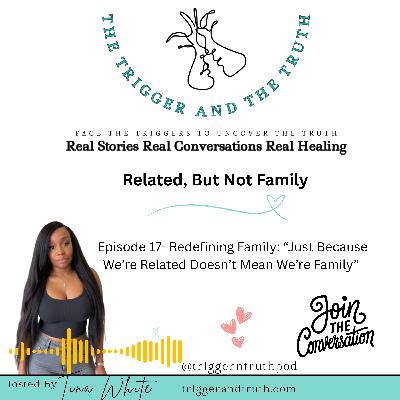 Redefining Family: “Just Because We’re Related Doesn’t Mean We’re Family”
