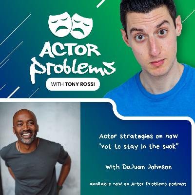 actor stratgies on how "not to stay in the suck"
