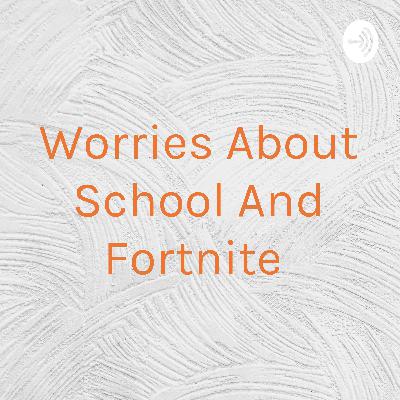 Worries About School And Fortnite  (Trailer)