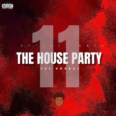 The House Party 11 With DJ ABBA #EL SHEDAI