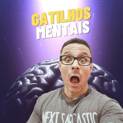 Episódio 62 - Gatilhos Mentais
