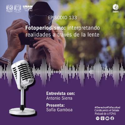 Ep 133 Fotoperiodismo: interpretando realidades a través de la lente