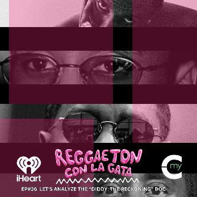 EP#36 Let's Analyze The "Diddy: The Reckoning" Doc