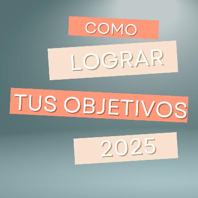 Cómo lograr tus objetivos 2025