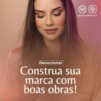 CONSTRUA SUA MARCA COM BOAS OBRAS