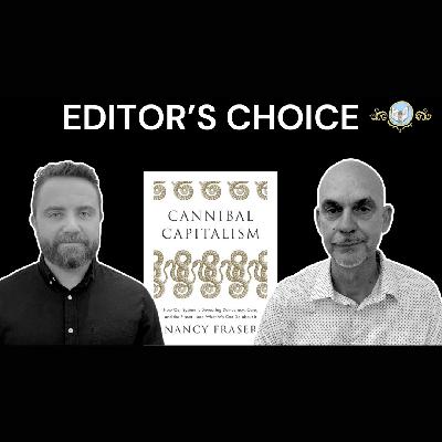 Editor's Choice Ep. 5: 'Cannibal Capitalism' w/ Nancy Fraser