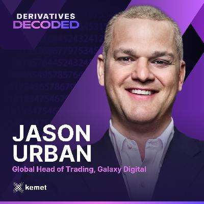 EP 3 — Galaxy Digital’s Jason Urban on Building Trust and Infrastructure in Digital Asset Derivatives