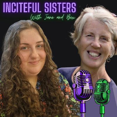 Episode 26: Jane, Bex and Inciteful Sisters Episode 26: Jane, Bex and Inciteful Sisters