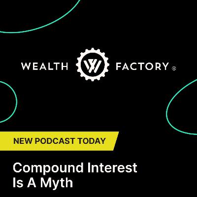 Compound Interest Is A Myth | with Norm Westervelt, CEO, Wealth Factory