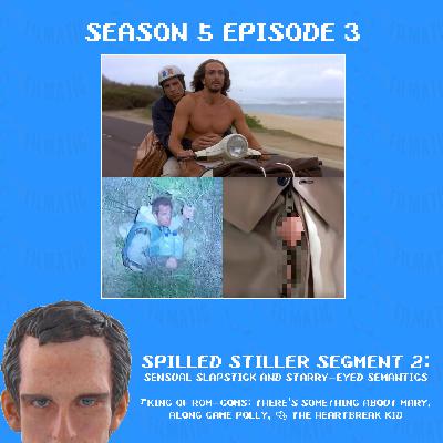 Spilled Stiller Segment 2: Sensual Slapstick & Starry-eyed Semantics (King of Rom-Coms: There's Something About Mary, Along Came Polly, & The Heartbreak Kid)