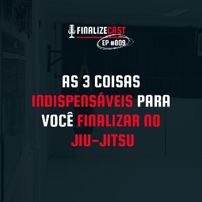 3 coisas indispensáveis para você finalizar mais | FinalizeCast #009