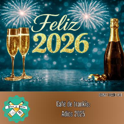 #59 | Café de Trankis: Adiós 2025; Lo mejor y lo peor del año