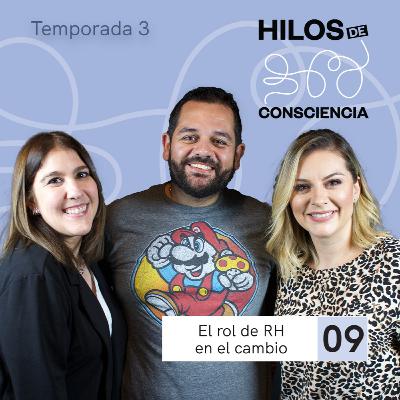 El rol de RH en el cambio | #HilosDeConsciencia T03 EP09
