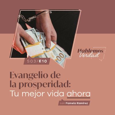 S3E10 - Evangelio de la prosperidad: Tu mejor vida ahora
