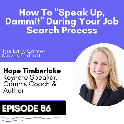 86. How To "Speak Up, Dammit" During Your Job Search, with Comms Coach Hope Timberlake