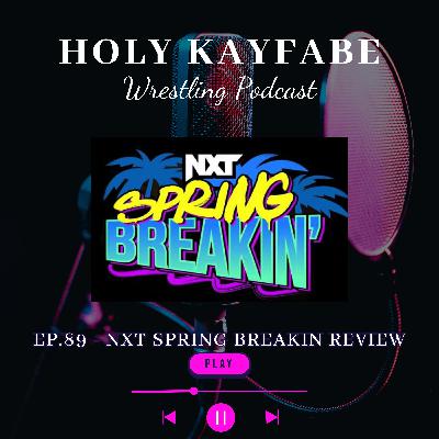 Ep. 89 - NXT Spring Breakin Review