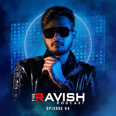 004 The Ravish Podcast - Episode 4