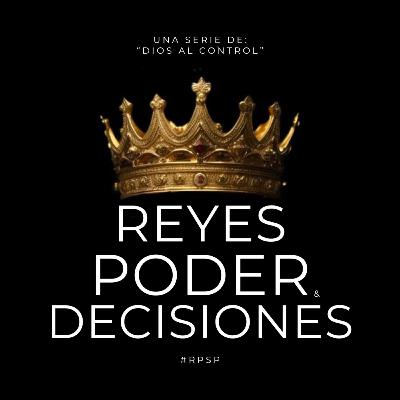 REYES, PODER & DECISIONES REYES, PODER & DECISIONES