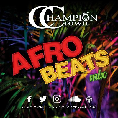CHAMPION CROWN AFROBEATS MIX 2023
