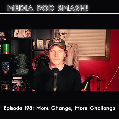 Episode 198 - More Change, More Challenge
