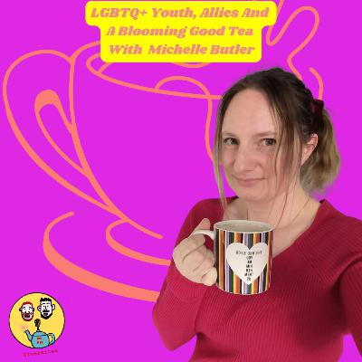 LGBTQ+ Youth, Allies And A Blooming Good Tea LGBTQ+ Youth, Allies And A Blooming Good Tea