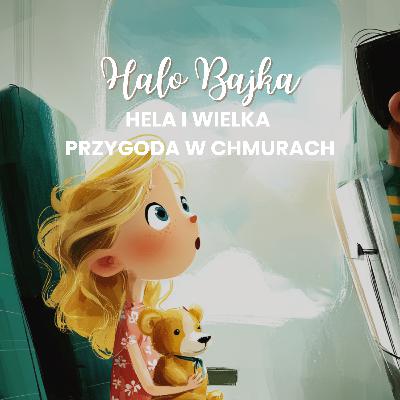 Hela i wielka przygoda w chmurach – bajka o pierwszym locie samolotem i przełamywaniu strachu dla dzieci Hela i wielka przygoda w chmurach – bajka o pierwszym locie samolotem i przełamywaniu strachu dla dzieci