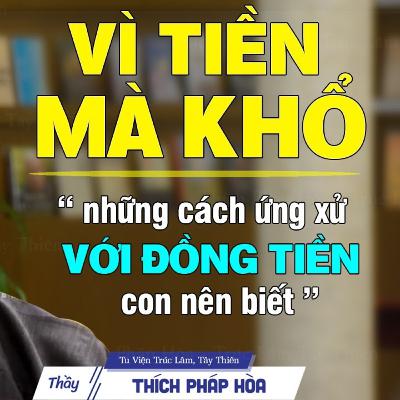 Vì tiền mà khổ - Thầy Thích Pháp Hòa