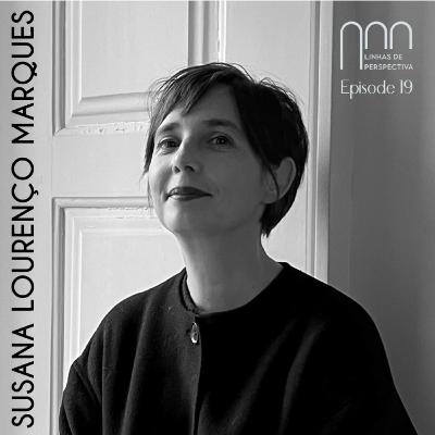 Ep 19 - Susana Lourenço Marques