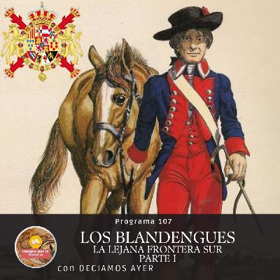 Programa 107 - Los Blandengues Parte I con Deciamos Ayer