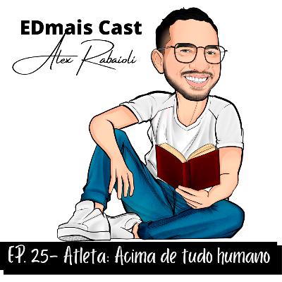 EDmais Cast 25- Atleta: Acima de tudo humano EDmais Cast 25- Atleta: Acima de tudo humano