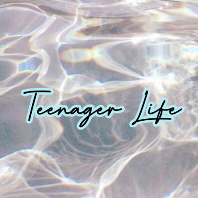 Introducing: Teenager Life