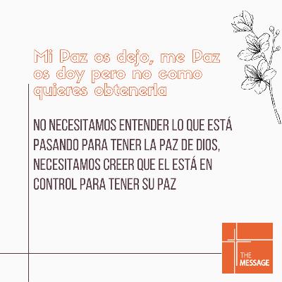 Mi Paz os dejo, mi Paz os doy pero no como quieres obtenerla. Mi Paz os dejo, mi Paz os doy pero no como quieres obtenerla.