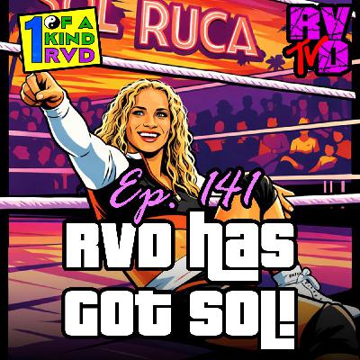 Episode 141: RVD Has Got Sol (Ruca)!
