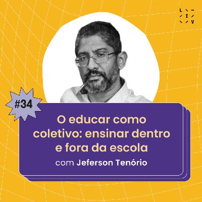 #34 O educar como coletivo: educar dentro e fora da escola - com Jeferson Tenório