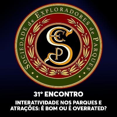 S.E.P. 31º Encontro - Interatividade nos Parques e Atrações: é bom ou é overrated? S.E.P. 31º Encontro - Interatividade nos Parques e Atrações: é bom ou é overrated?