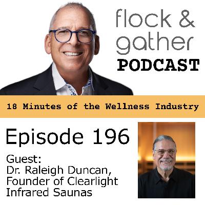 Episode 196 with Dr. Raleigh Duncan, Founder of Clearlight Infrared Saunas and Wellness