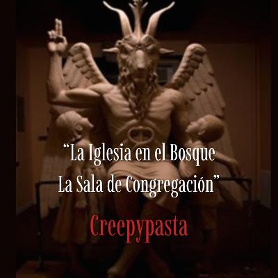 La Iglesia en el Bosque Parte 2: La sala de congregación | Creepypasta La Iglesia en el Bosque Parte 2: La sala de congregación | Creepypasta