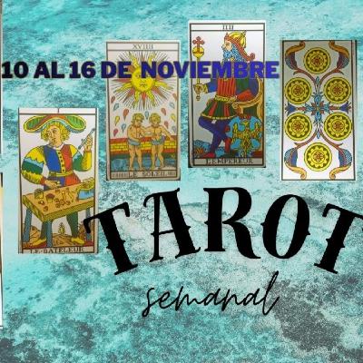 TAROT SEMANA DEL 10 AL 16 NOVIEMBRE TAROT SEMANA DEL 10 AL 16 NOVIEMBRE