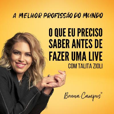 O QUE EU PRECISO SABER ANTES DE FAZER UMA LIVE? - COM TALITA ZIOLI O QUE EU PRECISO SABER ANTES DE FAZER UMA LIVE? - COM TALITA ZIOLI