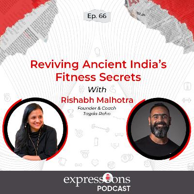 Reviving Ancient India’s Fitness Secrets | Rishabh Malhotra | Tagda Raho | The Expressions Podcast Reviving Ancient India’s Fitness Secrets | Rishabh Malhotra | Tagda Raho | The Expressions Podcast