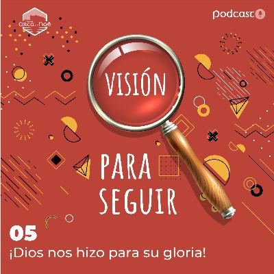 ¡Dios nos hizo para su Gloria!