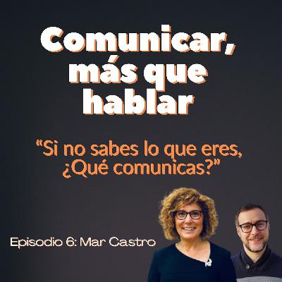 Café con Mar Castro: “Si no sabes lo que eres, ¿Qué comunicas?” - Ep6