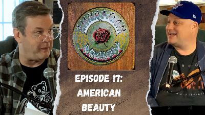 The Grateful Dead's American Beauty + Goose + The Front Bottoms (2FGA #17)