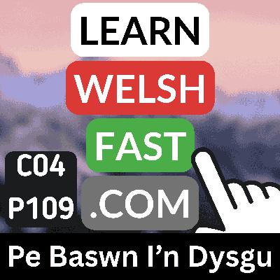 c04p109 (s04e109) - Pe Baswn I'n Dysgu (If I Were To Learn)