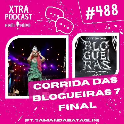 #488 - O sucesso da Corrida das Blogueiras 7 | EP09 (ft. @amandabataglin)