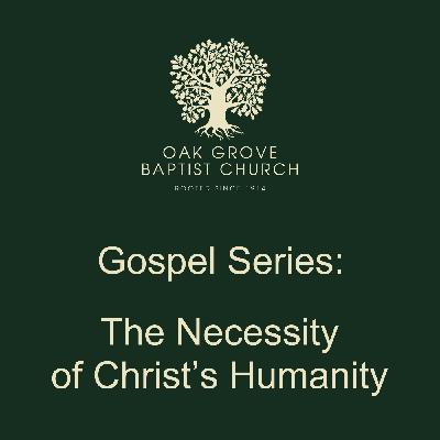 OGBC 20220619 - The Necessity of Christ's Humanity