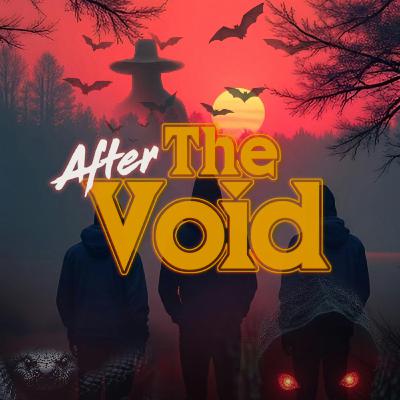 After The Void: Episode One, Part One After The Void: Episode One, Part One