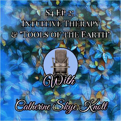 S4 Ep 2 : Intuitive Therapy and "Tools of the Earth"